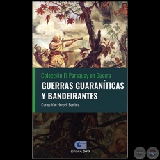 GUERRAS GUARANTICAS Y BANDEIRANTES - Volumen 1 - Autor: CARLOS ALEKSY VON HOROCH BENTEZ - Ao 2020